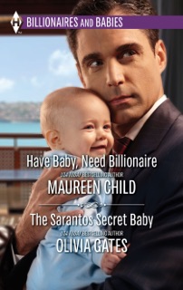 Have Baby, Need Billionaire & The Sarantos Secret Baby by Maureen Child & Olivia Gates