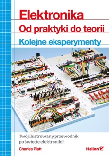 Elektronika. Od praktyki do teorii. Kolejne eksperymenty by Charles Platt