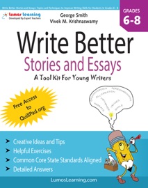 Write Better Stories and Essays: Topics and Techniques to Improve Writing Skills for Students in Grades 6 - 8 - George Smith, Vivek M. Krishnaswamy & Marisa Adams