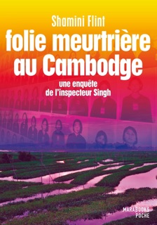 Folie meutrière au Cambodge - Une enquête de l'inspecteur Singh by Shamini Flint