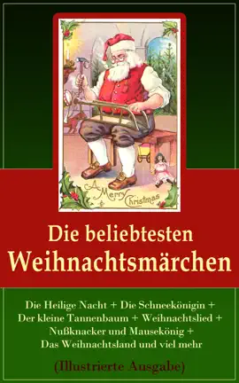 Read: Die beliebtesten Weihnachtsmärchen: Die Heilige Book Nacht + Die Schneekönigin + Der kleine Tannenbaum + Weihnachtslied + Nußknacker und Mausekönig + Das Weihnachtsland und viel mehr (Illustrierte Ausgabe)