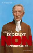 Denis Diderot : "Non à l'ignorance" - Raphaël Jerusalmy