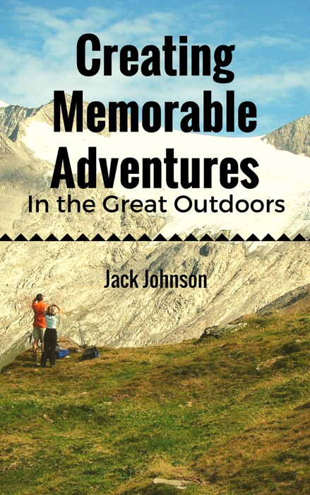 Creating Memorable Adventures in the Great Outdoors