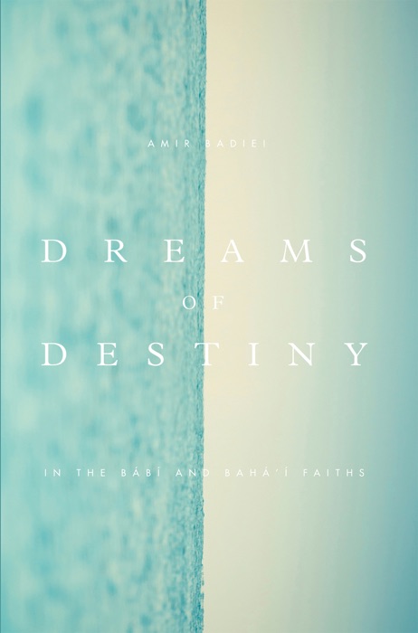 Dreams of Destiny in the Babi and Bahai Faiths