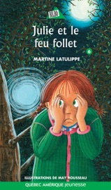 Julie 06 - Julie et le feu follet - Martine Latulippe