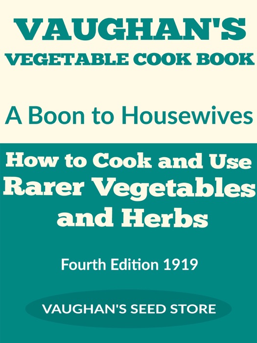 Vaughan's Vegetable Cook Book: How to Cook and Use Rarer Vegetables and Herbs