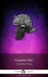 Delphi Complete Works of Cassius Dio - Cassius Dio
