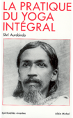 La Pratique du yoga intégral - Shri Aurobindo & Jean Herbert