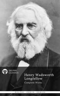 Delphi Complete Works of Henry Wadsworth Longfellow by Henry Wadsworth Longfellow