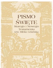 Pismo Święte Starego i Nowego testamentu tzw. Biblia Gdańska - Praca Zbiorowa