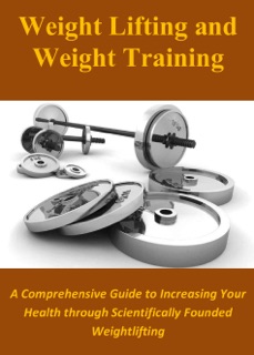 Weight Lifting and Weight Training: A Comprehensive Guide to Increasing Your Health through Scientifically Founded Weightlifting by Ray Powell