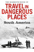 The Mammoth Book of Travel in Dangerous Places: South America Book Cover