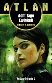 ATLAN Rudyn 3: Acht Tage Ewigkeit - Michael H. Buchholz