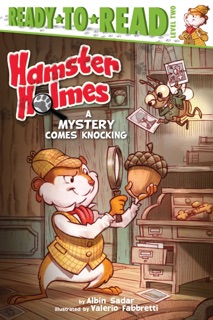 Hamster Holmes, A Mystery Comes Knocking by Albin Sadar