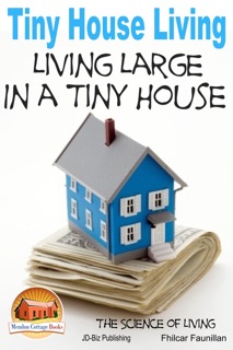 Tiny House Living: Living Large In a Tiny House by Fhilcar Faunillan