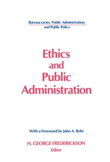 Ethics and Public Administration by H. George Frederickson & John A. Rohr