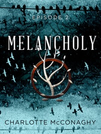 Melancholy: Episode 2 - Charlotte McConaghy