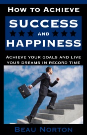 How to Achieve Success and Happiness - Beau Norton