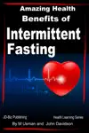 Amazing Health Benefits of Intermittent Fasting by M. Usman & John Davidson Book Summary, Reviews and Downlod