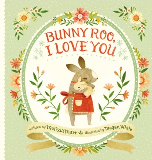 Bunny Roo, I Love You by Melissa Marr & Teagan White
