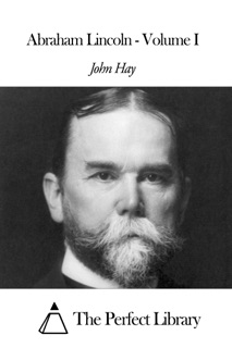 Abraham Lincoln - Volume I by John Hay