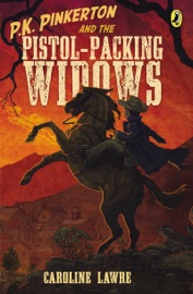 P.K. Pinkerton and the Pistol-Packing Widows - Caroline Lawrence