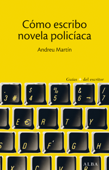 Cómo escribo novela policíaca - Andreu Martín