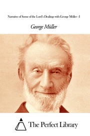 Narrative of Some of the Lord’s Dealings with George Müller - I - George Müller