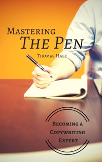 Mastering the Pen: Becoming a Copywriting Expert by Thomas Hale