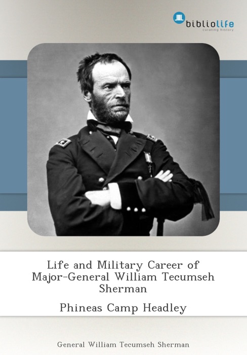 Life and Military Career of Major-General William Tecumseh Sherman