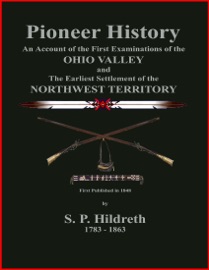 Pioneer History - An Account of the First Examinations of the Ohio Valley and the Earliest Settlement of the Northwest Territory - C. Stephen Badgley & S. P. Hildreth