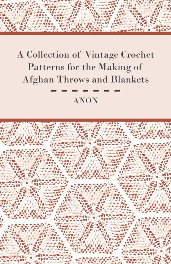 A Collection of Vintage Crochet Patterns for the Making of Afghan Throws and Blankets