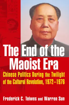 The End of the Maoist Era: Chinese Politics During the Twilight of the Cultural Revolution, 1972-1976