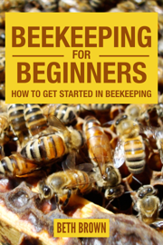 Beekeeping For Beginners : How To Get Started In Beekeeping