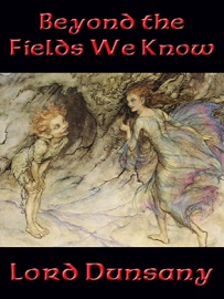 Beyond the Fields We Know - Lord Dunsany