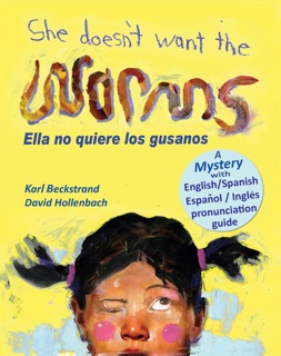 She Doesn't Want the Worms - Ella no quiere los gusanos by Karl Beckstrand