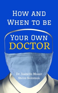 How and When to Be Your Own Doctor by Dr. Isabelle Moser