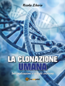 LA CLONAZIONE UMANA. Sue implicazioni e visuale cristiana - Nicola Liberio