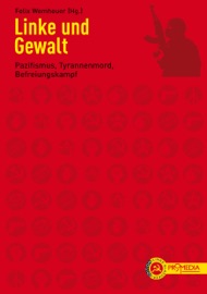 Linke und Gewalt - Wladimir Iljitsch Lenin, Mao Zedong, Pierre Ramus, Wera Figner, Johann Most, Erich Mühsam, Gustav Landauer, Rosa Luxemburg, Leo Trotzki, Karl Kautsky, Isaac Steinberg, Errico Malatesta, Frantz Fanon, Martin Luther King Jr., Eldridge Cleaver, Oskar Negt, Jean-Paul Sartre & Felix Wemheuer