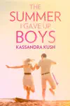 The Summer I Gave Up Boys by Kassandra Kush Book Summary, Reviews and Downlod