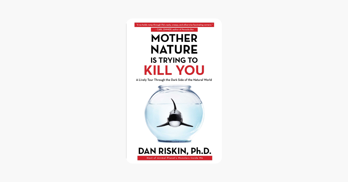 Mother Nature Is Trying to Kill You - Dan Riskin Mother Nature Is Trying to Kill You - Dan Riskin