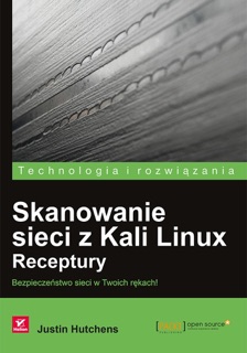 Skanowanie sieci z Kali Linux. Receptury by Justin Hutchens