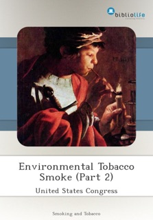 Environmental Tobacco Smoke (Part 2) by United States Congress