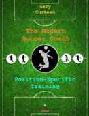 The Modern Soccer Coach: Position-Specific Training - Gary Curneen