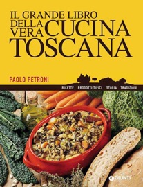 Il grande libro della vera cucina toscana - Paolo Petroni