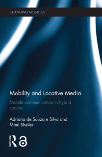 Mobility and Locative Media by Adriana de Souza e Silva & Mimi Sheller