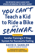 You Can’t Teach a Kid to Ride a Bike at a Seminar, 2nd Edition: Sandler Training’s 7-Step System for Successful Selling - David Sandler &amp; David H. Mattson Cover Art