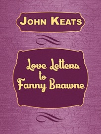 Love Letters to Fanny Brawne - John Keats