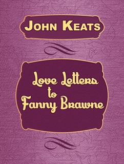 Love Letters to Fanny Brawne by John Keats