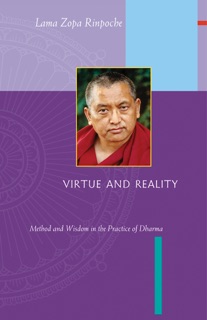 Virtue and Reality: Method and Wisdom in the Practice of Dharma by Lama Zopa Rinpoche